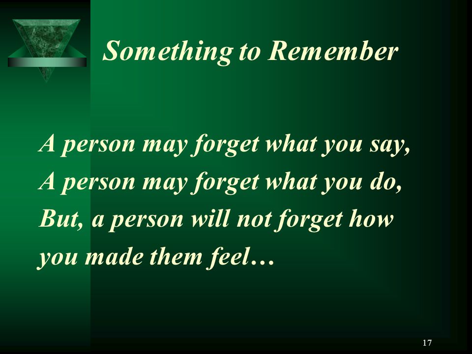 Something to Remember A person may forget what you say,