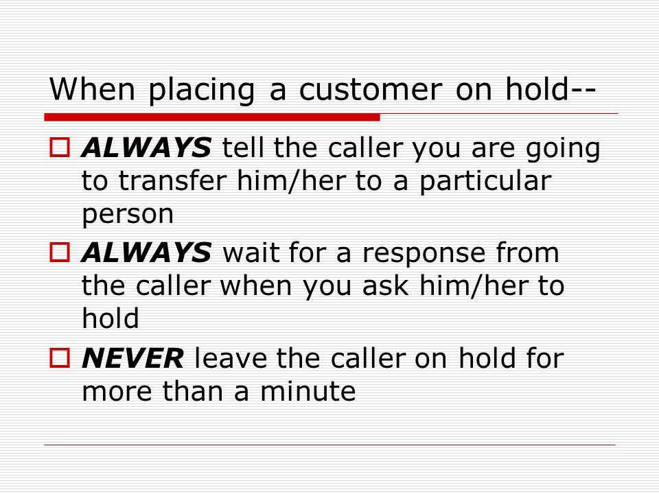 When placing a customer on hold--