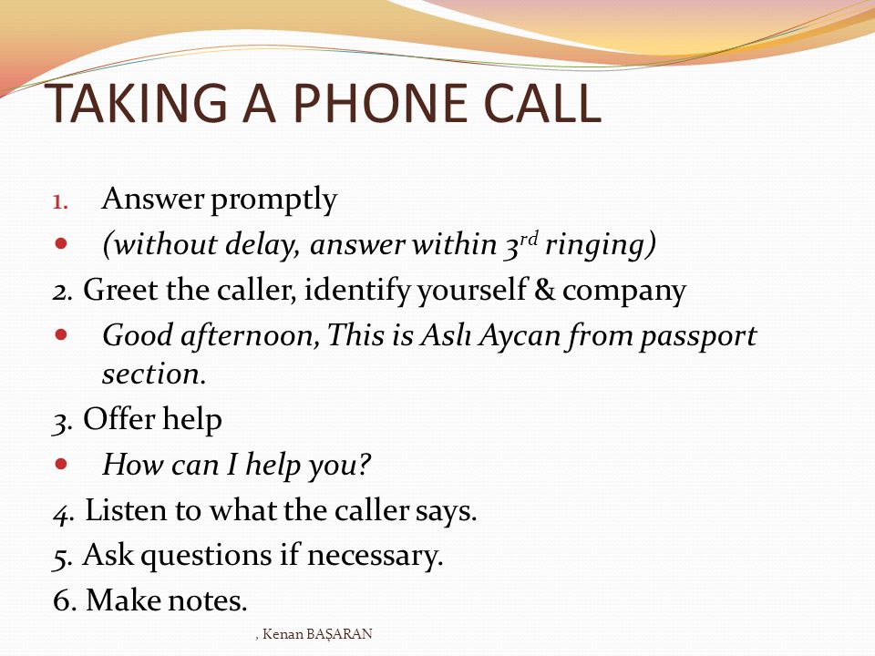 TAKING A PHONE CALL Answer promptly