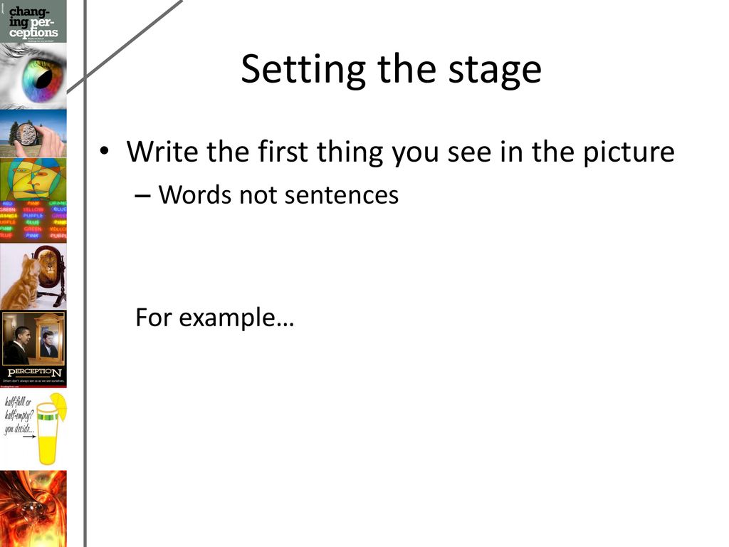 Setting the stage Write the first thing you see in the picture