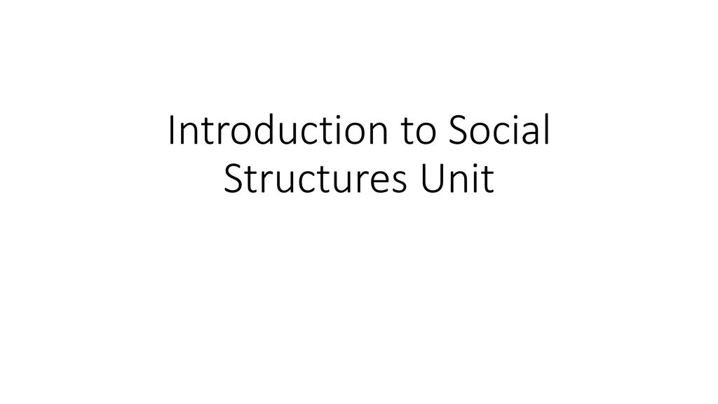 Introduction to Social Structures Unit - ppt download