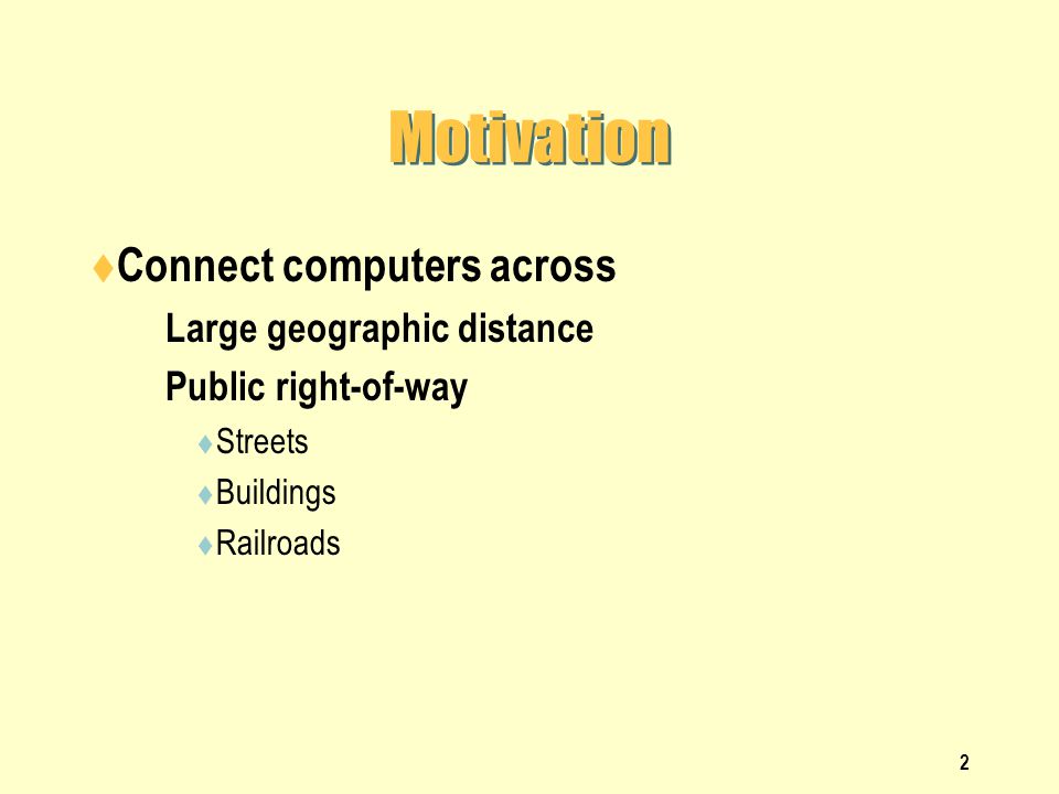 Motivation Connect computers across Large geographic distance
