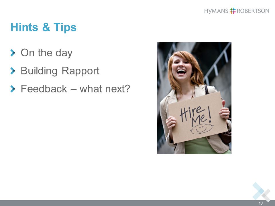 Hints & Tips On the day Building Rapport Feedback – what next