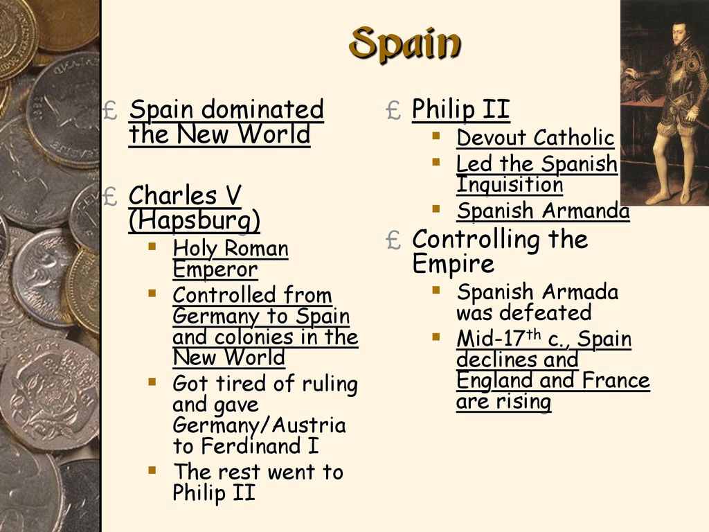 Spain Spain dominated the New World Charles V (Hapsburg) Philip II