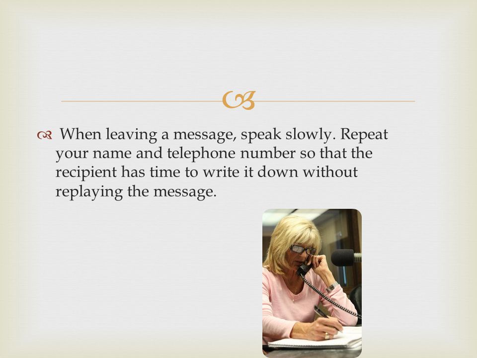 When leaving a message, speak slowly