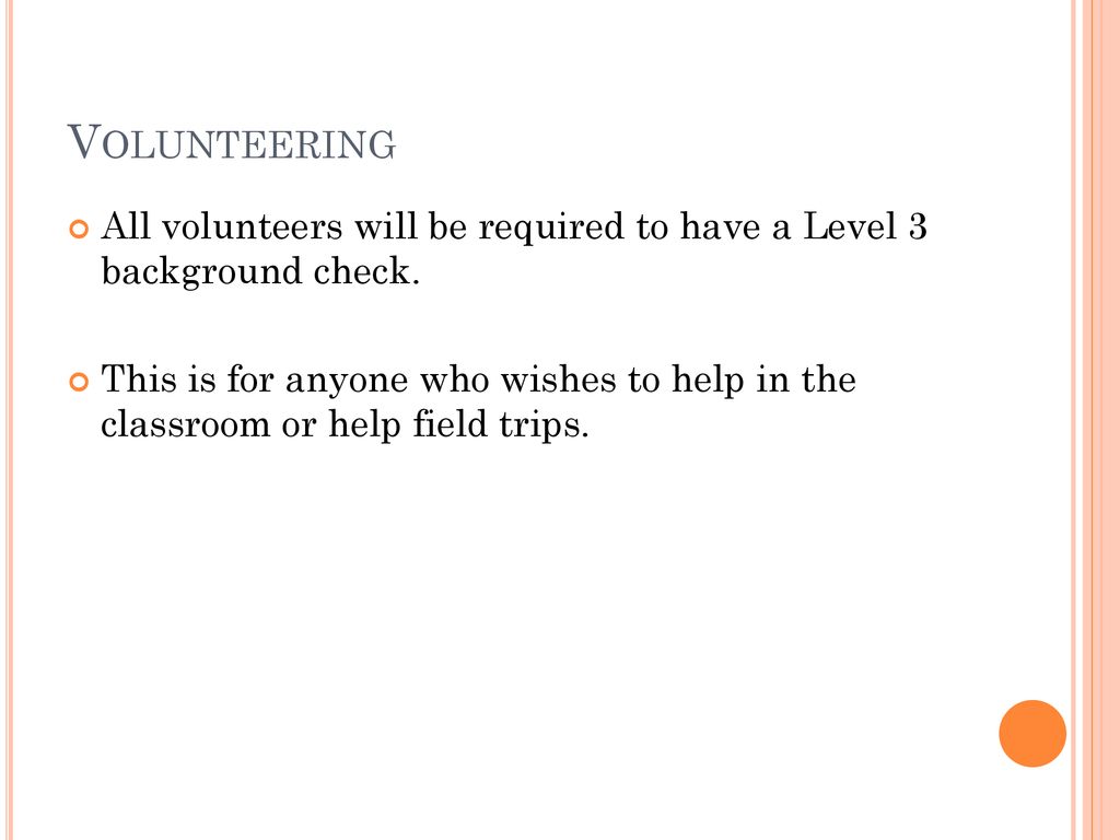 Volunteering All volunteers will be required to have a Level 3 background check.