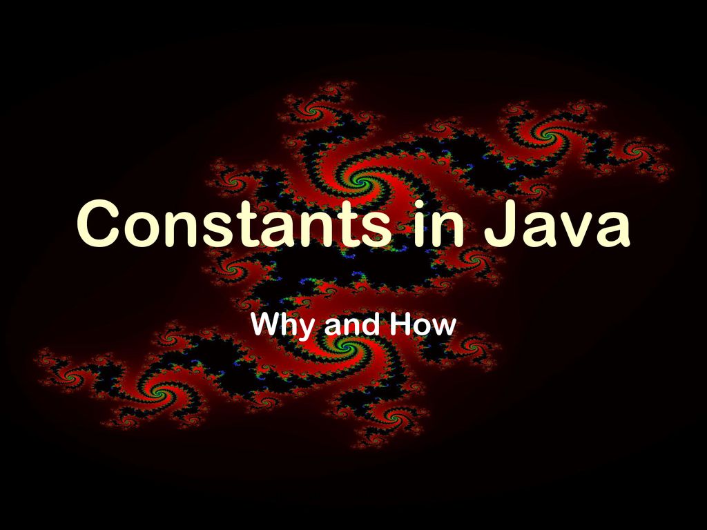 Constants in Java Why and How Copyright © Curt Hill. - ppt download
