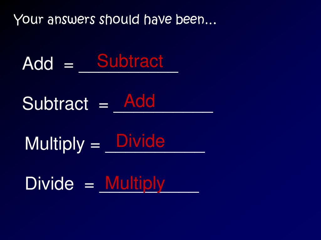 Subtract Add = __________ Add Subtract = __________ Divide