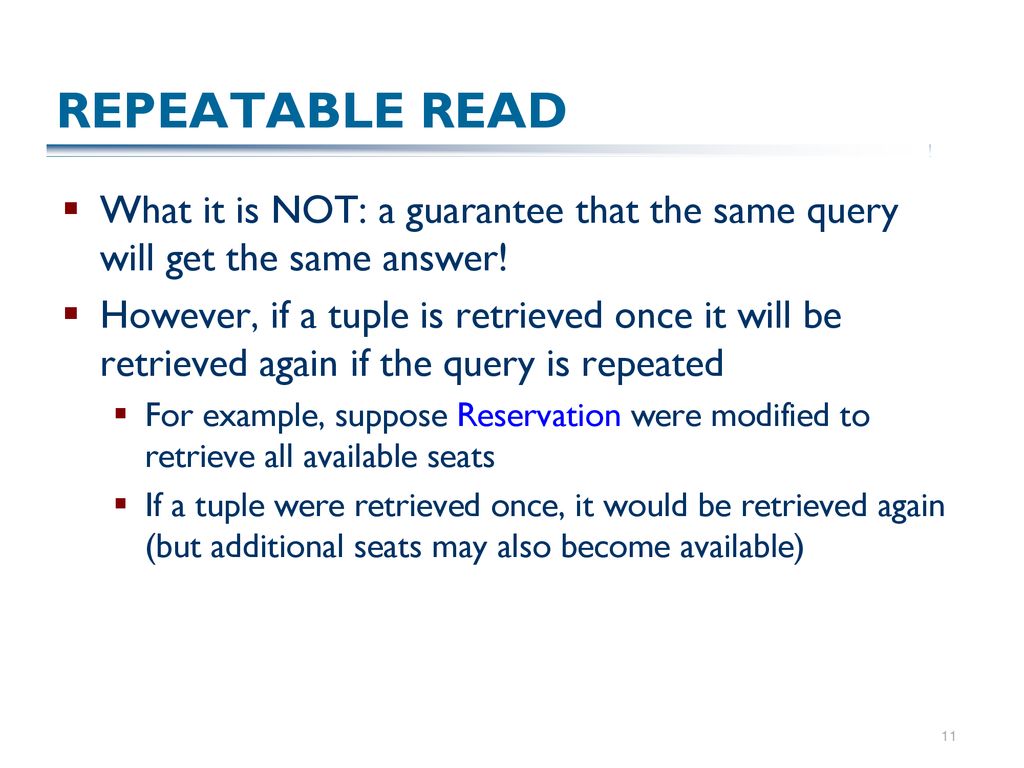 REPEATABLE READ What it is NOT: a guarantee that the same query will get the same answer!
