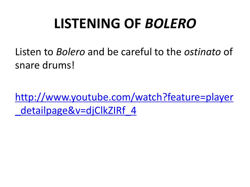 LISTENING OF BOLERO Listen to Bolero and be careful to the ostinato of snare drums!