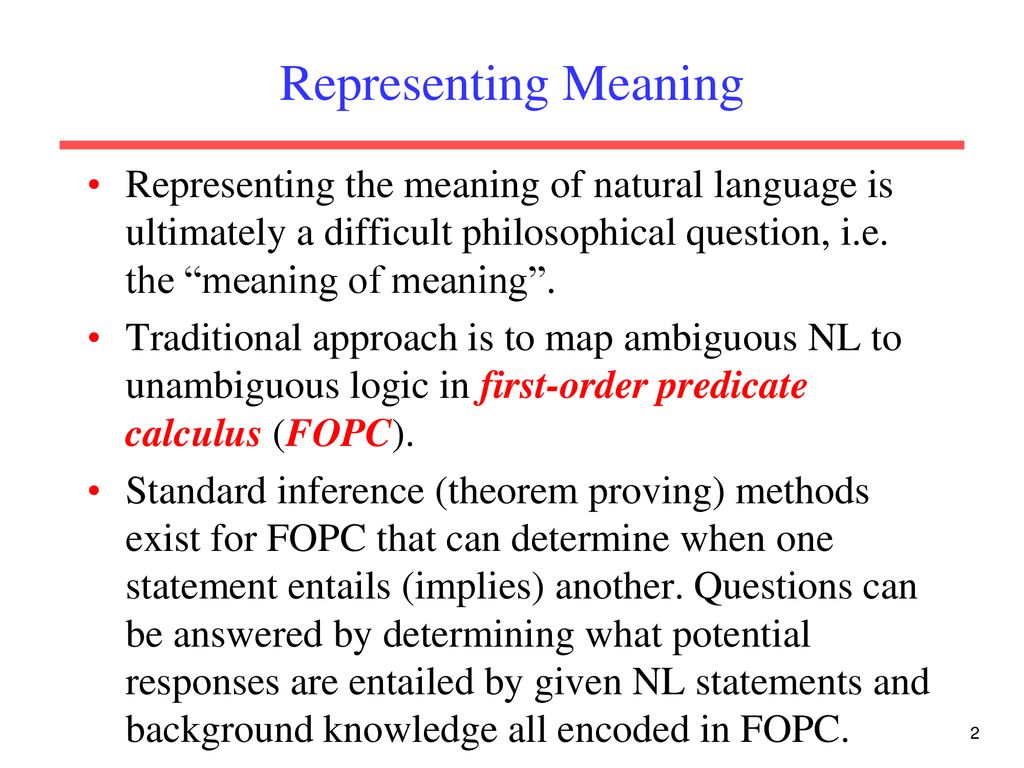 Representing Meaning Representing the meaning of natural language is ultimately a difficult philosophical question, i.e. the meaning of meaning .