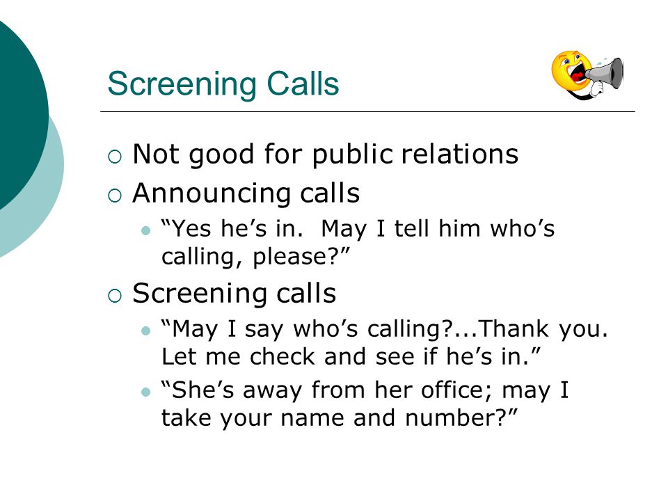 Screening Calls Not good for public relations Announcing calls