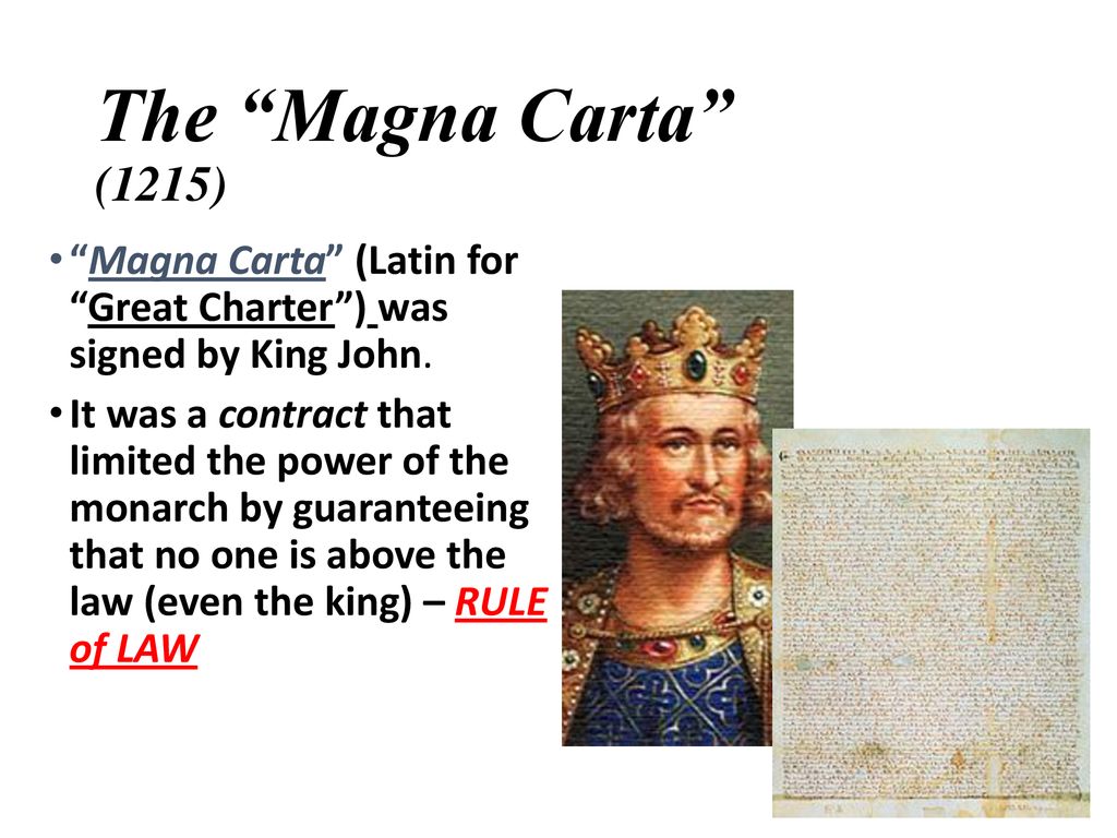 The Magna Carta (1215) Magna Carta (Latin for Great Charter ) was signed by King John.