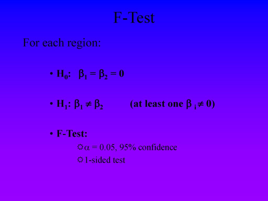 F-Test For each region: H0: 1 = 2 = 0