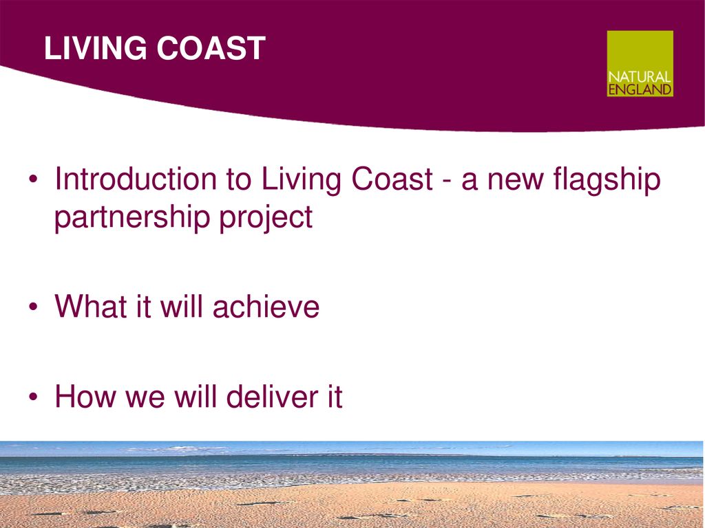 LIVING COAST Introduction to Living Coast - a new flagship partnership project. What it will achieve.