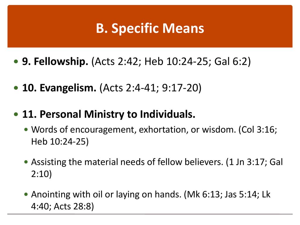 B. Specific Means 9. Fellowship. (Acts 2:42; Heb 10:24-25; Gal 6:2)
