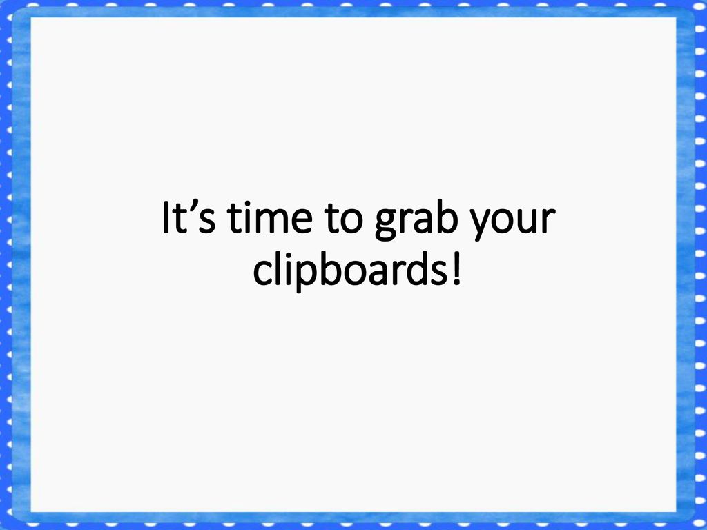 It’s time to grab your clipboards!