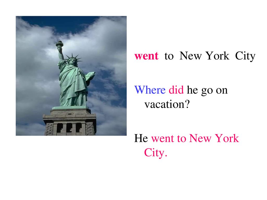 went to New York City Where did he go on vacation He went to New York City.
