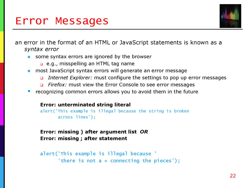 Error Messages an error in the format of an HTML or JavaScript statements is known as a syntax error.