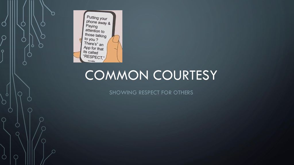 Common Courtesy. Showing Respect for others. Showing Respect for others