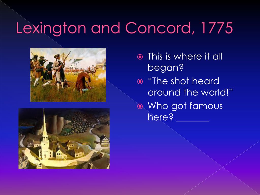 Lexington and Concord, 1775 This is where it all began