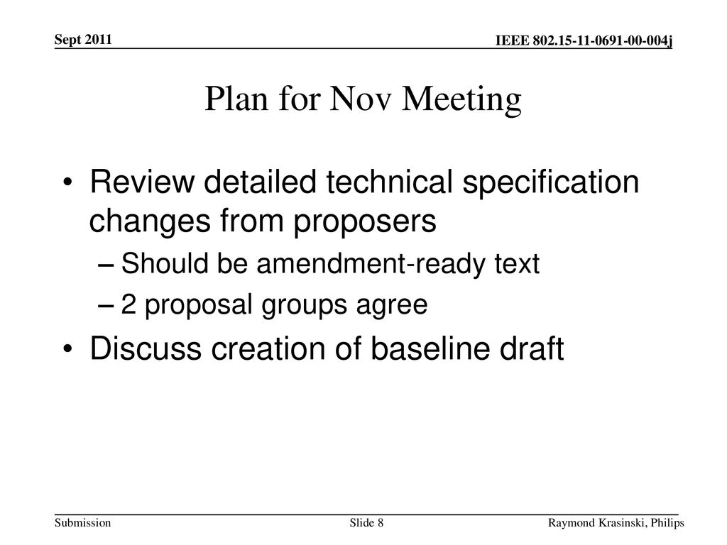 Sept 2011 Plan for Nov Meeting. Review detailed technical specification changes from proposers. Should be amendment-ready text.