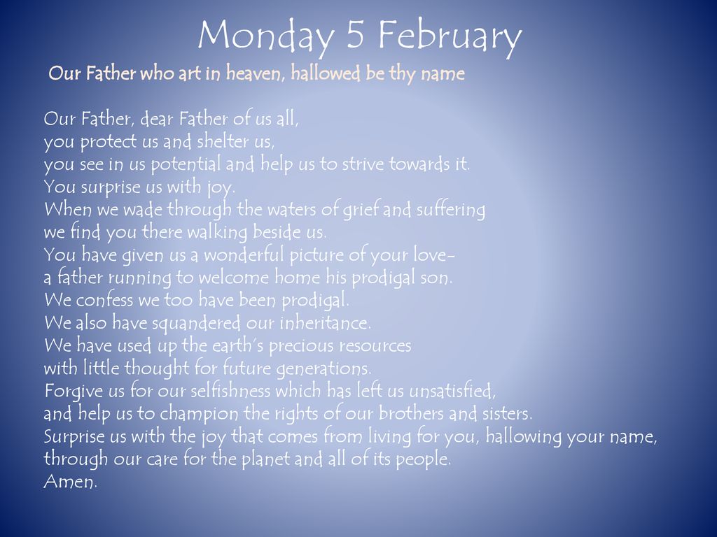 Monday 5 February Our Father who art in heaven, hallowed be thy name