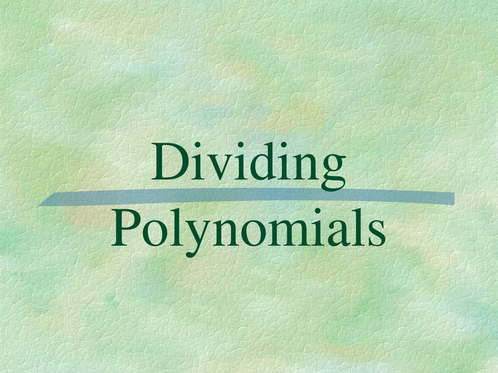 Dividing Polynomials Ppt Download