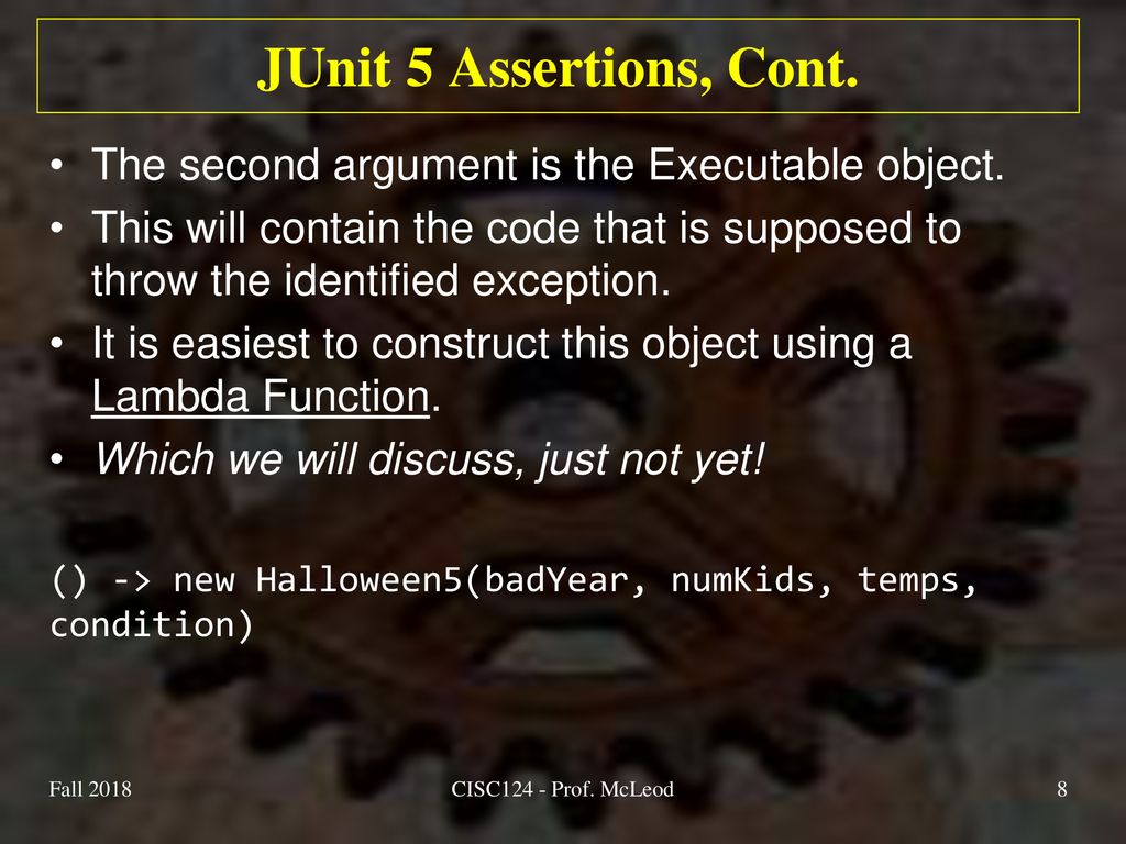 JUnit 5 Assertions, Cont. The second argument is the Executable object.