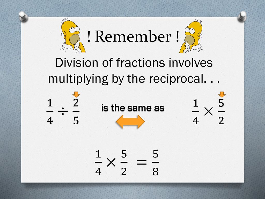 Division of fractions involves multiplying by the reciprocal. . .