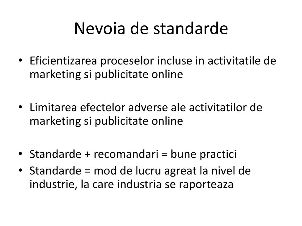 Nevoia de standarde Eficientizarea proceselor incluse in activitatile de marketing si publicitate online.