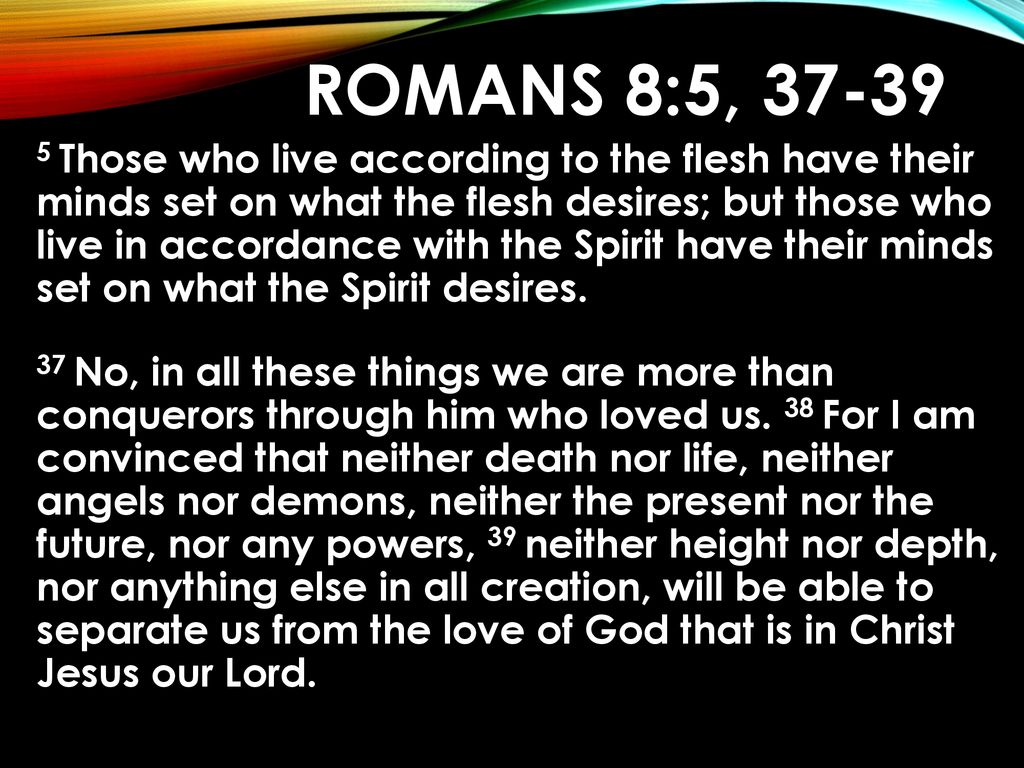 Romans 8 But If Christ Is In You Then Even Though Your Body Is Subject To Death Because Of Sin The Spirit Gives Life Because Of Righteousness Ppt Download