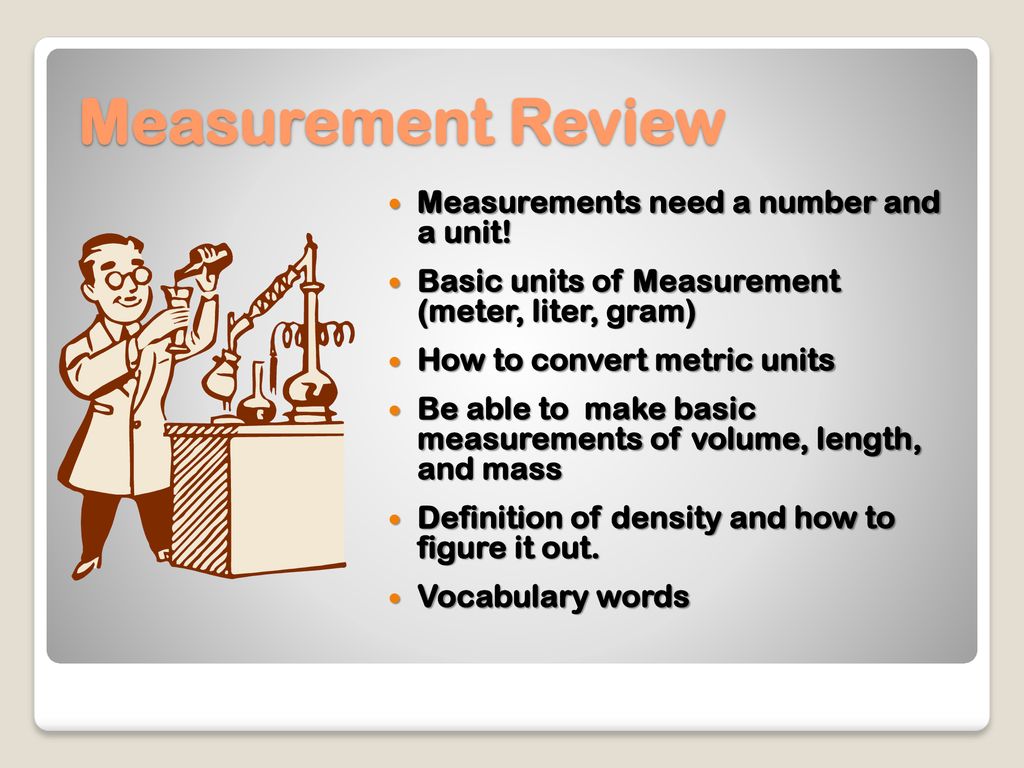 Measurement Review Measurements need a number and a unit!