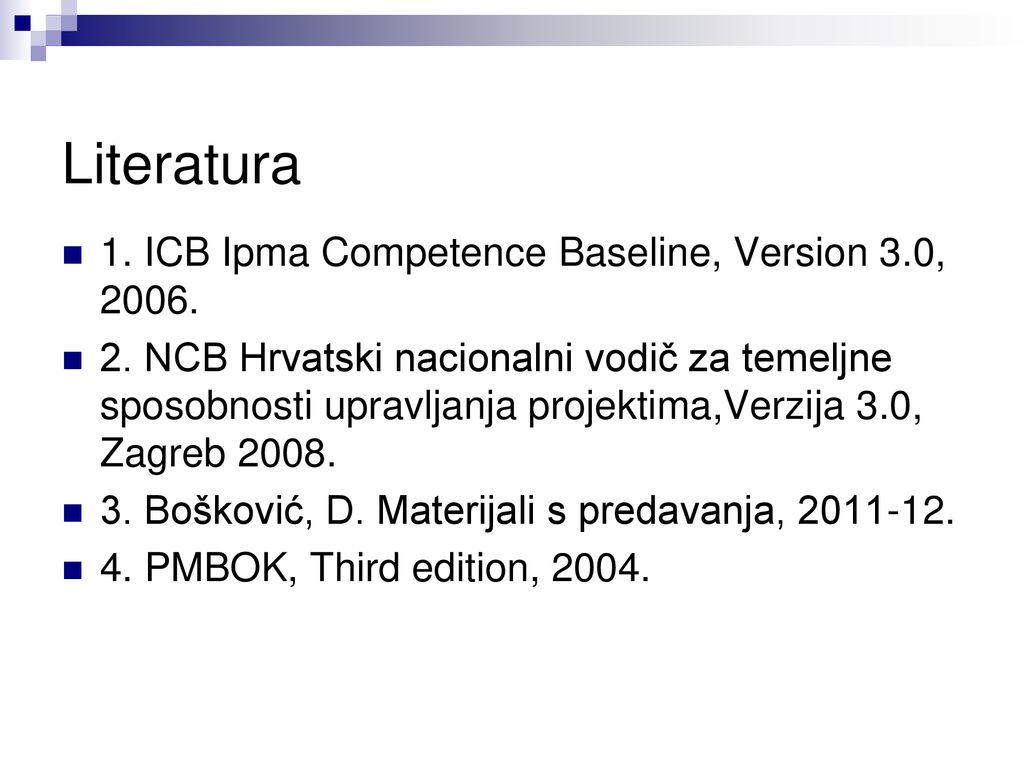 Literatura 1. ICB Ipma Competence Baseline, Version 3.0, 2006.