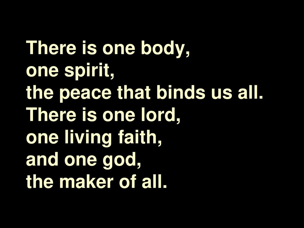 There is one body, one spirit, the peace that binds us all