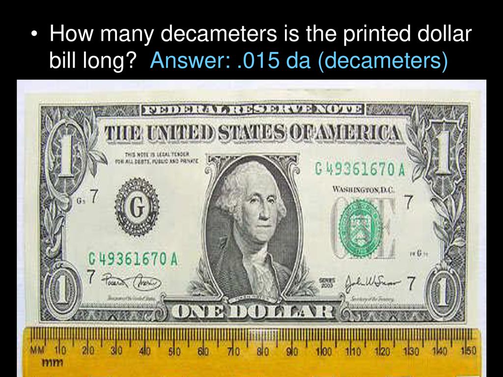 How many decameters is the printed dollar bill long. Answer:
