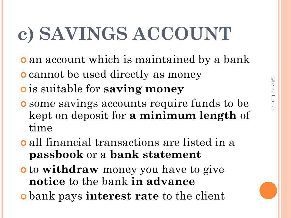 c) SAVINGS ACCOUNT an account which is maintained by a bank