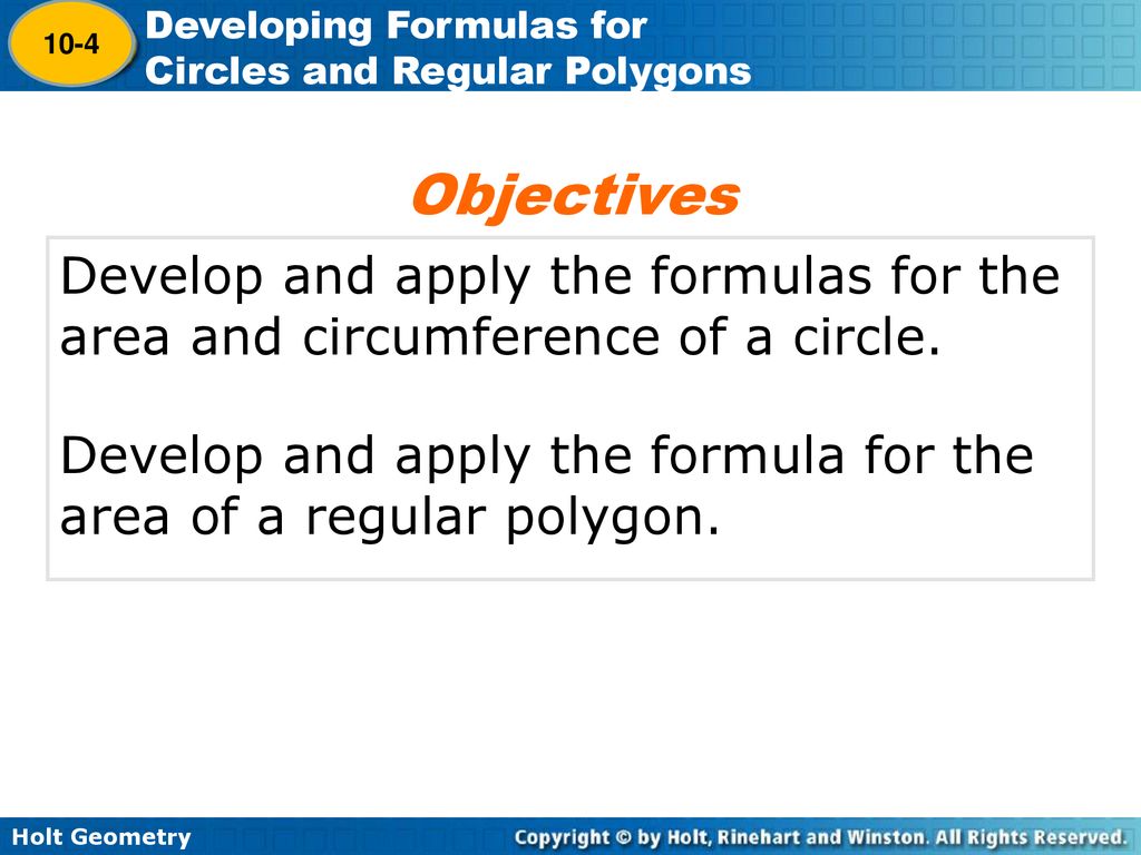 10-4 Objectives. Develop and apply the formulas for the area and circumference of a circle.