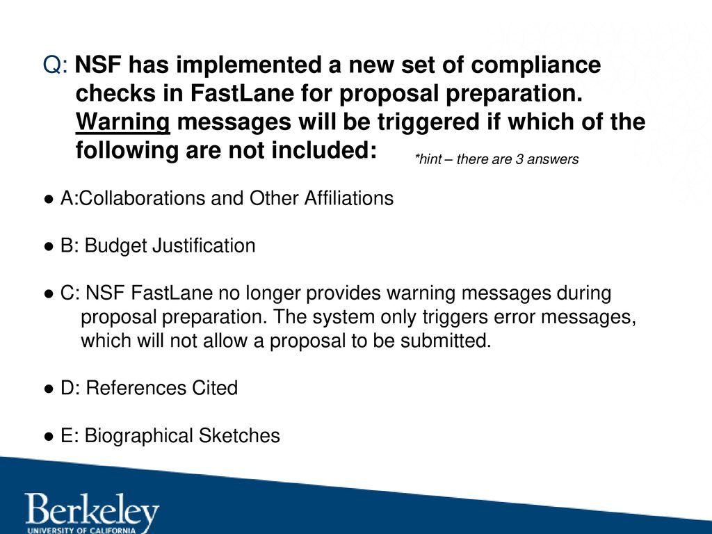 Q: NSF has implemented a new set of compliance checks in FastLane for proposal preparation. Warning messages will be triggered if which of the following are not included: