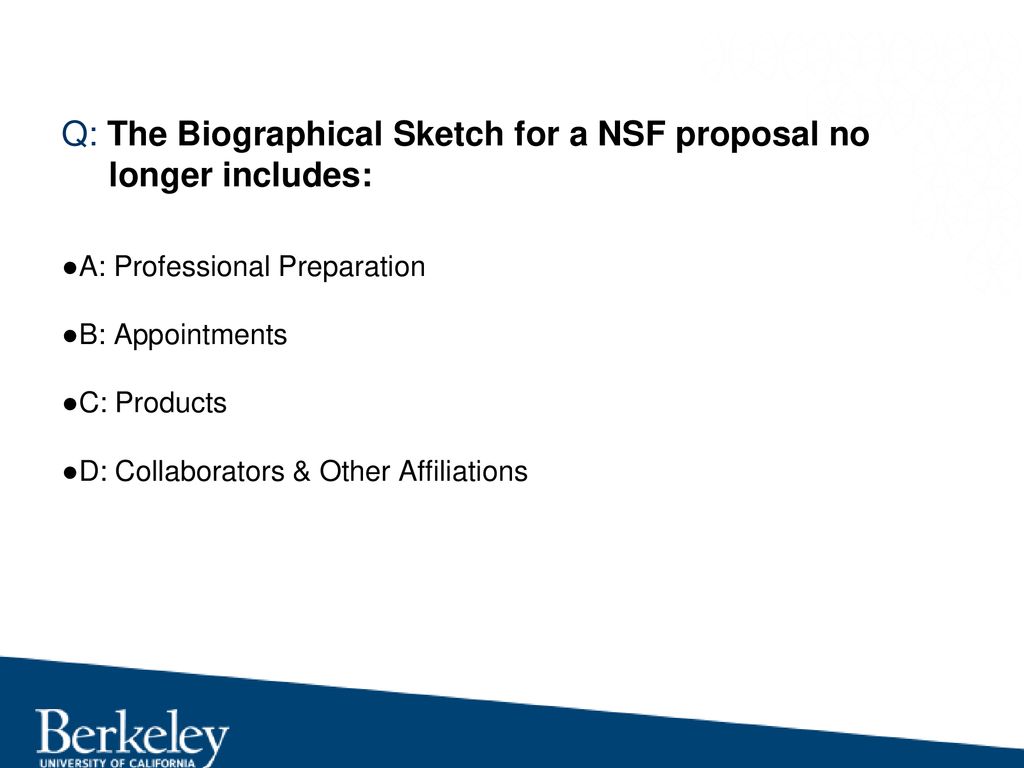 Q: The Biographical Sketch for a NSF proposal no longer includes: