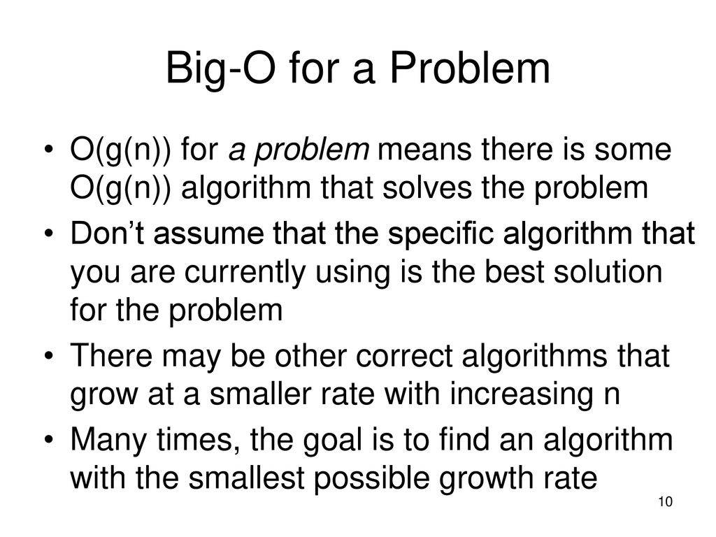Big-O for a Problem O(g(n)) for a problem means there is some O(g(n)) algorithm that solves the problem.