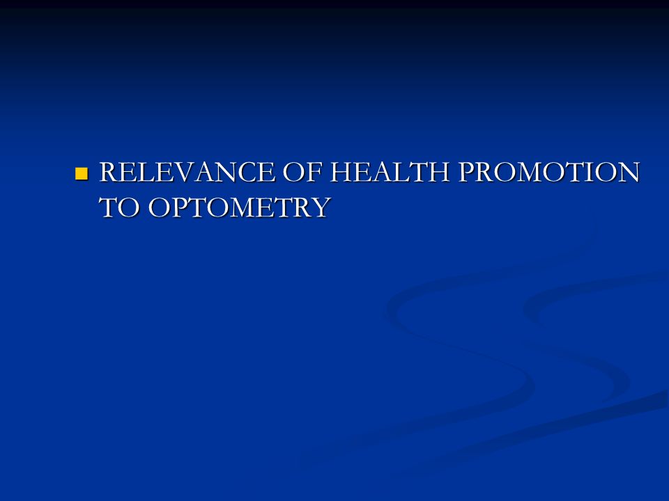 RELEVANCE OF HEALTH PROMOTION TO OPTOMETRY