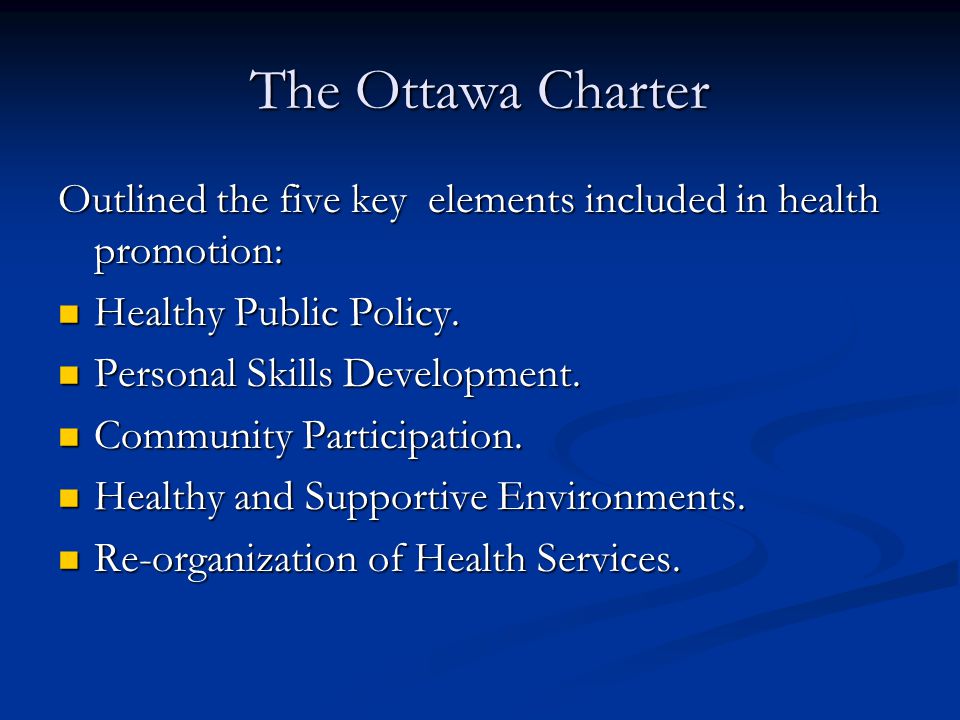 The Ottawa Charter Outlined the five key elements included in health promotion: Healthy Public Policy.