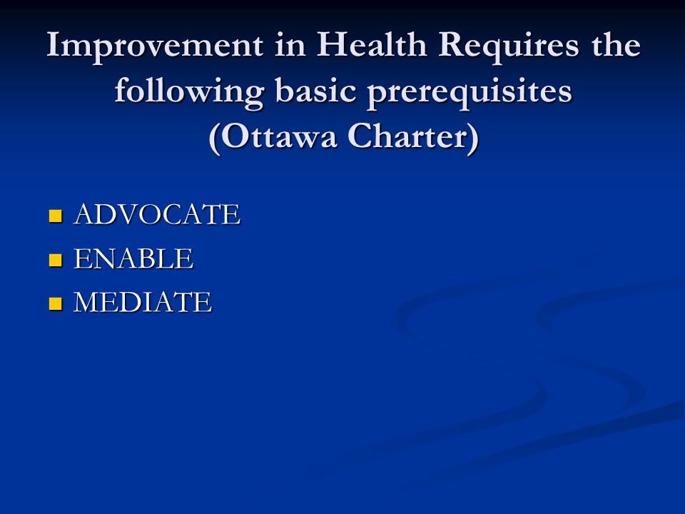 Improvement in Health Requires the following basic prerequisites (Ottawa Charter)