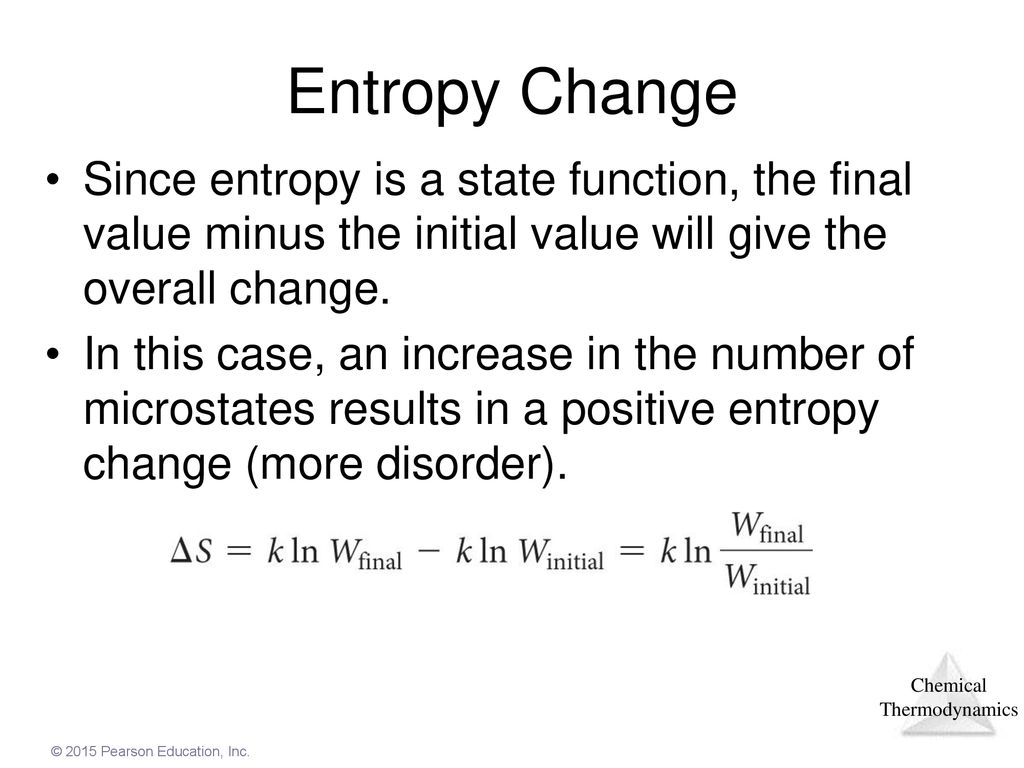Entropy Change Since entropy is a state function, the final value minus the initial value will give the overall change.