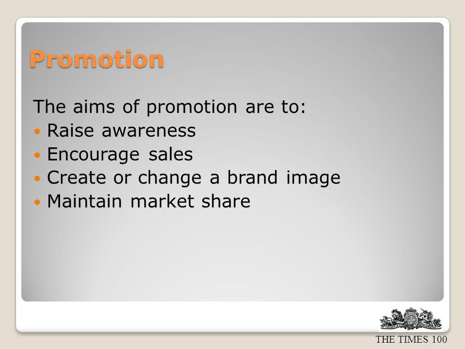 Promotion The aims of promotion are to: Raise awareness