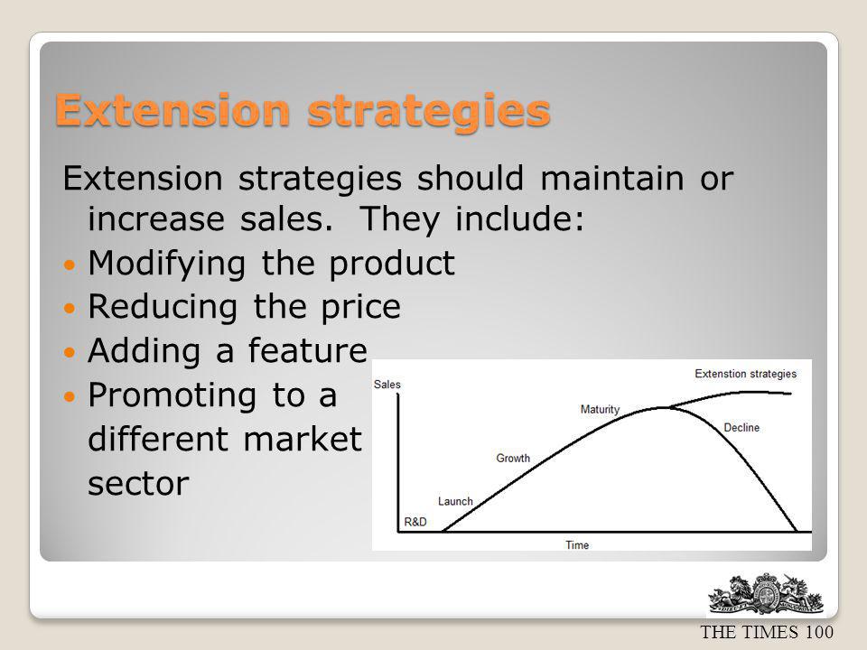 Extension strategies Extension strategies should maintain or increase sales. They include: Modifying the product.