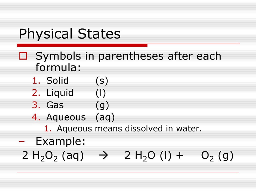 Physical States Symbols in parentheses after each formula: Example: