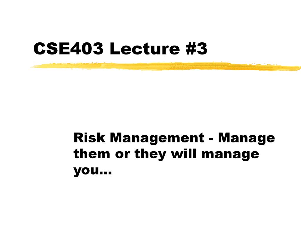 Risk Management - Manage them or they will manage you...