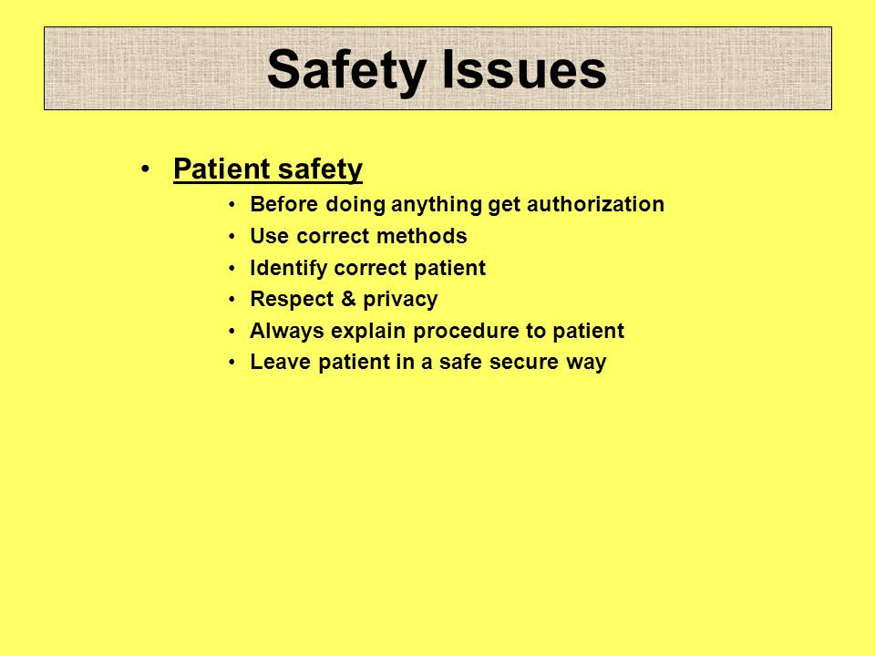 Safety Issues Patient safety Before doing anything get authorization